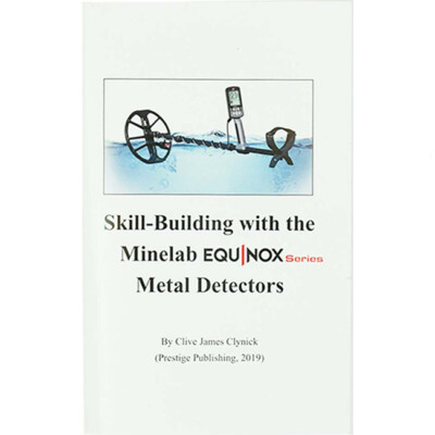 Skill Building w/the Minelab Equinox Series Metal Detectors by Clive J Clynick