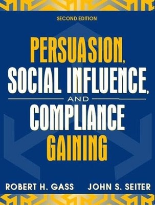 Persuasion, Social Influence, and Compliance Gaining (2nd Edition)