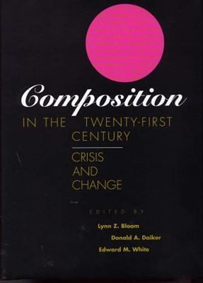 Composition in the Twenty-First Century : Crisis and Change Hardc