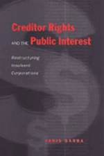 Creditor Rights and the Public Interest – Restructuring Insolvent Corporations