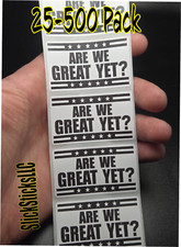 "ARE WE GREAT YET?" 25-500 BULK Pack stickers decals labels impeach trump elon