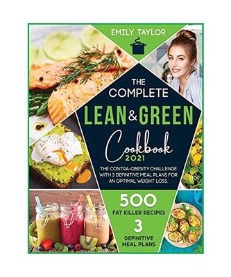 The complete Lean and Green Cookbook: The 21-Day anti stubborn weight challenge 