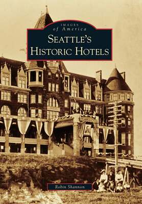 NEW Arcadia Publishing Seattle's Historic Hotels, WA 9780738580029 Images of Ame