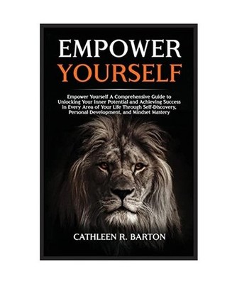 Empower Yourself: A Comprehensive Guide to Unlocking Your Inner Potential and Ac