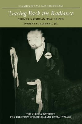 Tracing Back the Radiance by Robert E. Buswell,  Chinul - 9780824814274