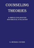 Counseling Theories A Simple Explanation And Biblical Evaluation Cocoris Buch