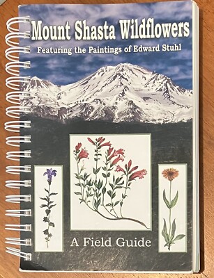 Mount Shasta Wildflowers : Featuring the Paintings of Edward Stuhl a Field Guide