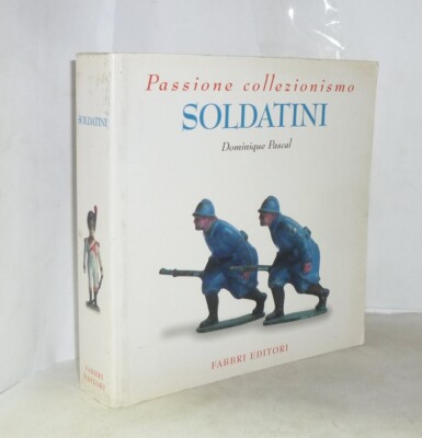 Soldiers - Passion For Collecting - Dominique Pascal - Fabbri ...