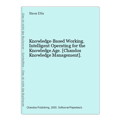 Knowledge-Based Working. Intelligent Operating for the Knowledge Age. [Chandos K