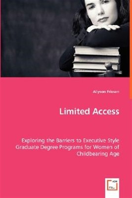 Limited Access : Exploring the Barriers to Executive Style Graduate Degree Pr...