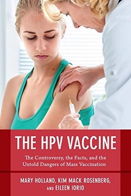 THE HPV VACCINE: THE CONTROVERSY, THE FACTS, AND THE By Mary Holland & Mack Kim