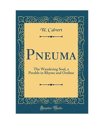 Pneuma: The Wandering Soul, a Parable in Rhyme and Outline [Classic Reprint]: Th