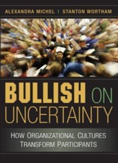 Bullish on Uncertainty: How Organizational Cultures Transform  .