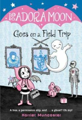 Isadora Moon Goes on a Field Trip - Paperback By Muncaster, Harriet - VERY GOOD