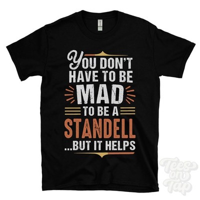 YOU DON'T HAVE TO BE MAD TO BE A STANDELL T-SHIRT surname family name funny gift