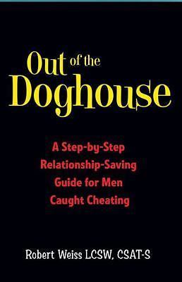 Out of the Doghouse: A Step-By-Step Relationship-Saving Guide for Men Caught...