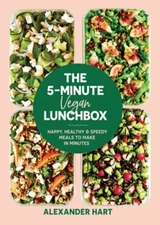 The 5 Minute Vegan Lunchbox: Happy, healthy & speedy meals to make in minutes