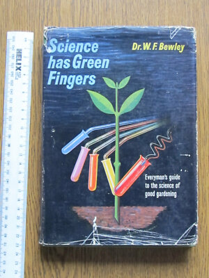 SCIENCE HAS GREEN FINGERS DR WF BEWLEY 1959 THE SCIENCE OF GOOD GARDENING HARDBA