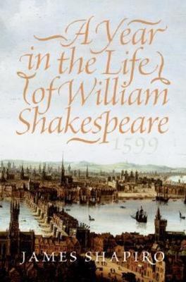 A Year in the Life of William Shakespeare: 1599, Shapiro, James, 9780060088736