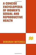 The Concise Encyclopedia of Women's Sexual and Reproductive Healt
