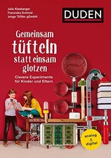 Gemeinsam t&uuml;fteln statt einsam glotzen: Clevere Experimente f&uuml;r Kinder und...