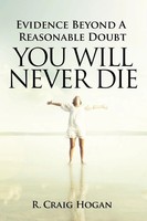 Evidence Beyond A Reasonable Doubt You Will Never Die | R. Craig Hogan | Buch