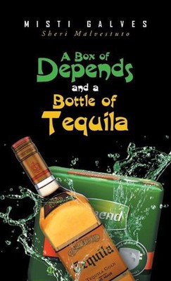A Box of Depends & A Bottle of Tequila by Misti Galves (English) Hardcover Book