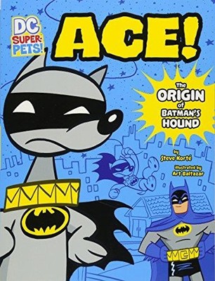 DC Super-Pets Origin Stories: Ace: The Origin of Batman's Dog - Korte, Steve
