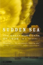 Sudden Sea: The Great Hurricane of 1938 - paperback, 0316832111, R A Scotti