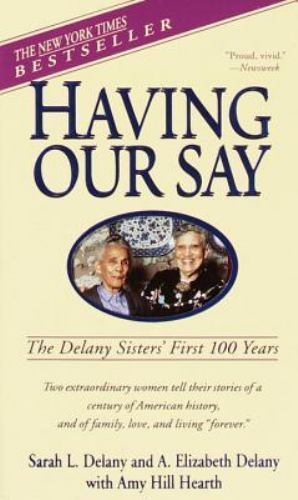 Having Our Say The Delany Sisters First 100 Years by Amy Hill Hearth