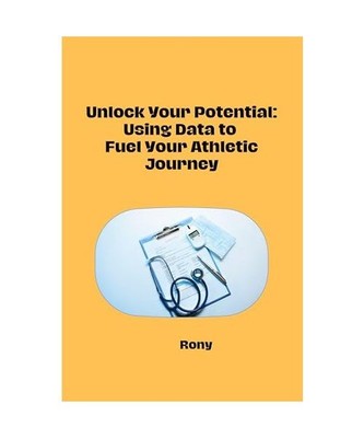 Unlock Your Potential: Using Data to Fuel Your Athletic Journey: DE, Rony