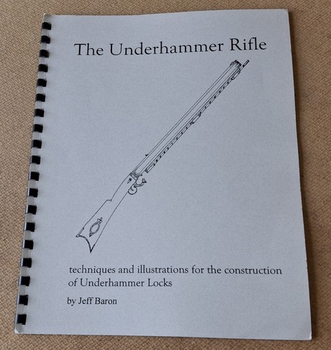 The Underhammer Rifle Booklet By James Baron Techniques Illustrations Locks