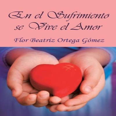 En El Sufrimiento Se Vive El Amor Flor Beatriz Ortega Gomez Paper