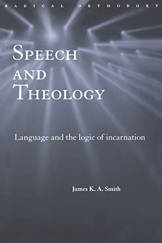 Speech and Theology: Language and the Logic of... - Smith, James K.A.