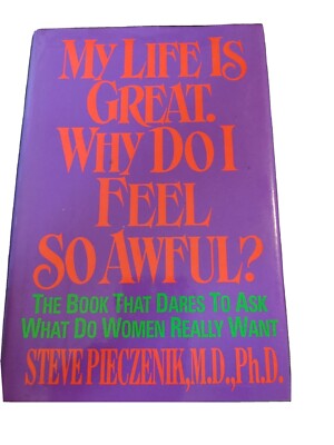 My Life Is Great, Why Do I Feel So Awful? : Successful Women, Hidden Passions by
