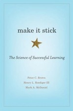Make It Stick : The Science of Successful Learning by Mark A. Mcdaniel, Peter C.