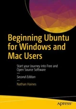Beginning Ubuntu for Windows and Mac Users: Start Your Journey Into Free and...