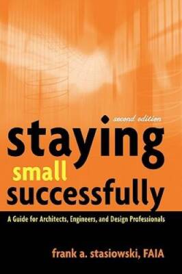 Staying Small Successfully: A Guide for Architects, Engineers, and D - VERY GOOD