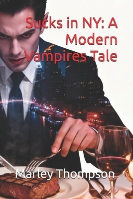 Sucks in NY: A Modern Vampires Tale By Marley Thompson - New Copy - 979824322...