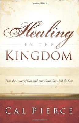 HEALING IN THE KINGDOM,PIERCE CAL