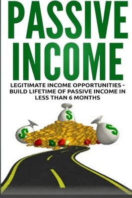 PASSIVE INCOME: LEGITIMATE INCOME OPPORTUNITIES - BUILD By Lance Macneil **NEW**