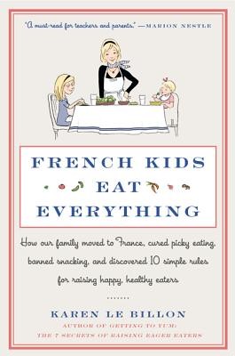 French Kids Eat Everything: How Our Family Moved to France, Cured Picky Eating,