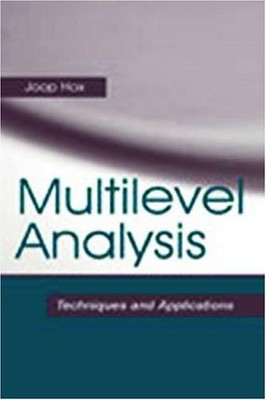 MULTILEVEL ANALYSIS: TECHNIQUES AND APPLICATIONS By Joop J. Hox & Mirjam VG