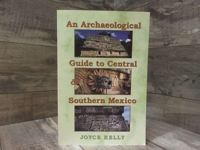An Archaeological Guide to Central and Southern Mexico  by Kelly, Joyce Universi