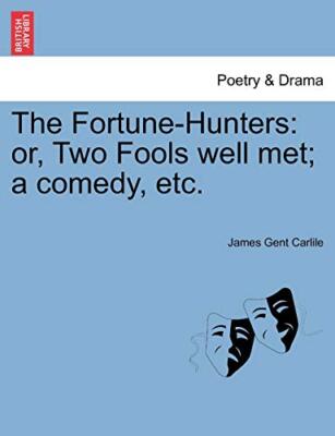 The Fortune-Hunters: or, Two Fools well met; a comedy, etc.                    