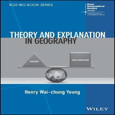 Theory and Explanation in Geography Henry Wai-chung Yeung Hardcov