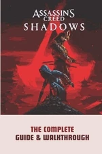 Assassin's Creed Shadows: The Complete Guide & Walkthrough by Oscar Kendall Pape