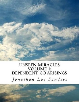 Unseen Miracles Volume 1: Dependent Co-arisings by Jonathan Lee Sanders (English