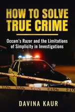How to Solve True Crime: Occam's Razor and the Limitations of Simplicity in Inv
