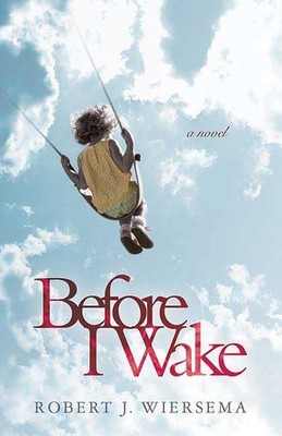 Before I Wake: A Novel by Wiersema, Robert J.